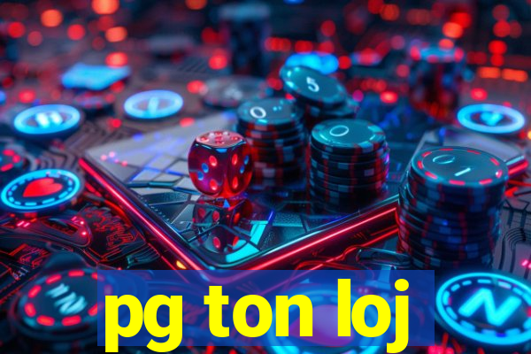 pg ton loj